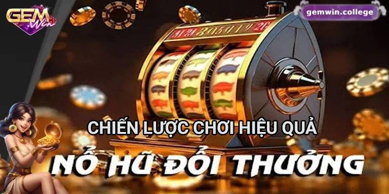 Bí Kíp Thắng Lớn Khi Chơi Nổ Hũ Đổi Thưởng Tại Gemwin 3 Chiến lược chơi nổ hũ đổi thưởng hiệu quả