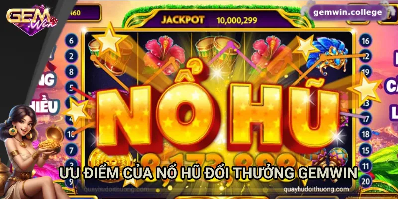Bí Kíp Thắng Lớn Khi Chơi Nổ Hũ Đổi Thưởng Tại Gemwin 1 Ưu điểm của nổ hũ đổi thưởng Gemwin